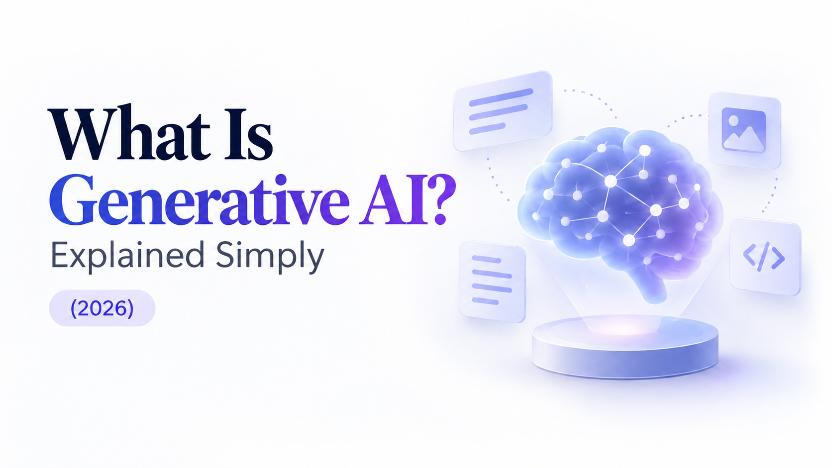 What Is Generative AI? Explained Simply (2026)